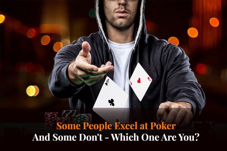 Some People Excel at Poker, And Some Don’t – Which One Are You?