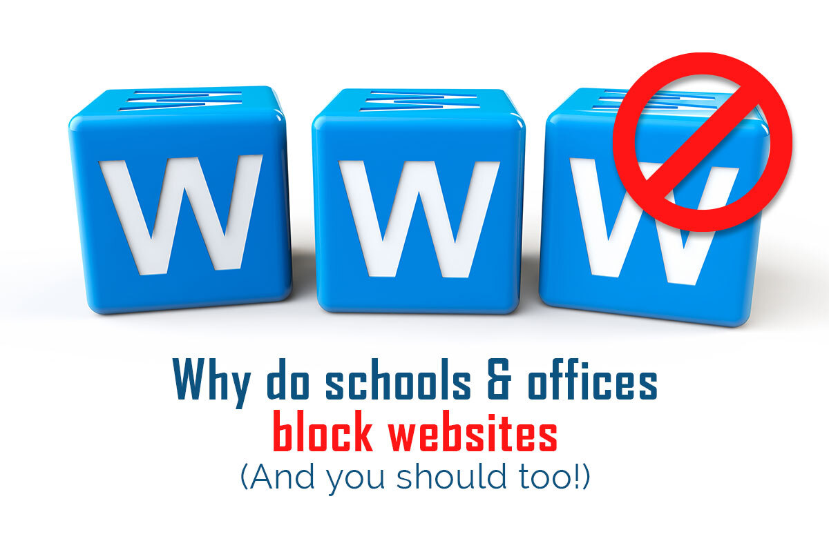 Why Do Schools & Offices Block Websites (and You Should too!)